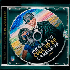 MEGA TOO COOL TO BE CARELESS