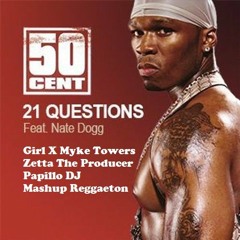 21 Questions Girl X 50 Cent Nate Dogg Myke Towers X Zetta The Producer - Papillo DJ Mashup Reggaeton