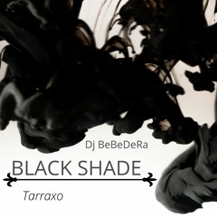 Dj BeBeDeRa- Tarraxo Black Shade