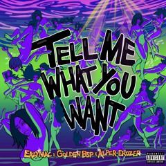 Tell Me What You Want ft. Golden Bsp & Alper Erozer