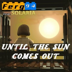Ferg 94 feat. Solaria - Until The Sun Comes Out