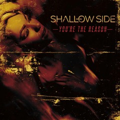Shallow Side - You're The Reason