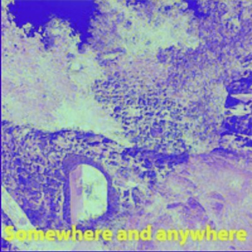Somewhere and Anywhere (revisited and remixed)