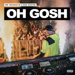 Oh Gosh (prod. Exo Avatar)
