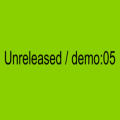 Unreleased / Demo :05