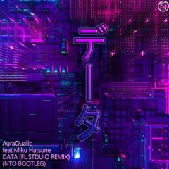 AuraQualic - DATA (FL Studio Remix)(NTO Bootleg)