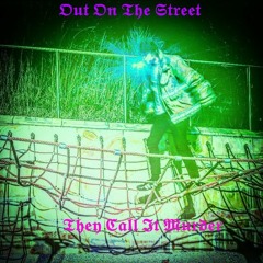 Out On The Street They Call It Murder