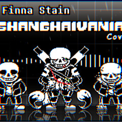 [InkSans Phase3 SHANGHAIVANIA] We Finna Stain - SHANGHAIVANIA (Cover)