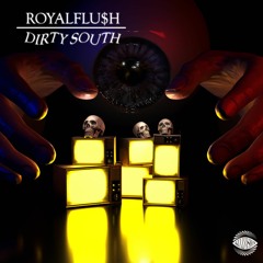 ROYALFLU$H - DIRTY SOUTH