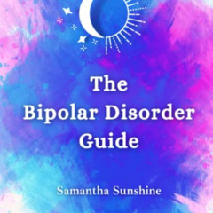 [View] KINDLE 📩 The Bipolar Disorder Guide: What We Wish We Had Known by  Samantha S