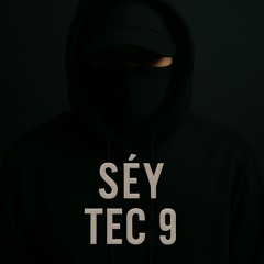 SÉY - TEC 9
