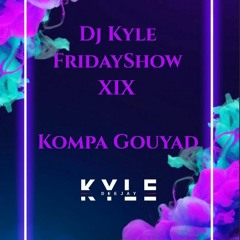 Dj Kyle Friday Show 19 (Kompa Gouyad)
