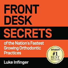 [GET] EPUB 📂 Front Desk Secrets of the Nation’s Fastest Growing Orthodontic Practice
