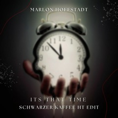 Marlon Hoffstadt - Its That Time (Schwarzer Kaffee HT Edit)[FREEDL]