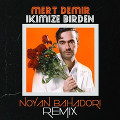 Mert Demir - İkimize Birden (Noyan Bahadori Remix)