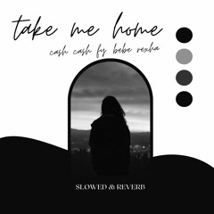 Take Me Home - Cash Cash ft. Bebe Rexha (Slowed & Reverb Ver)