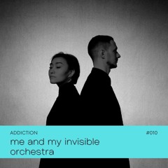 ADDICTION | me and my invisible orchestra #010