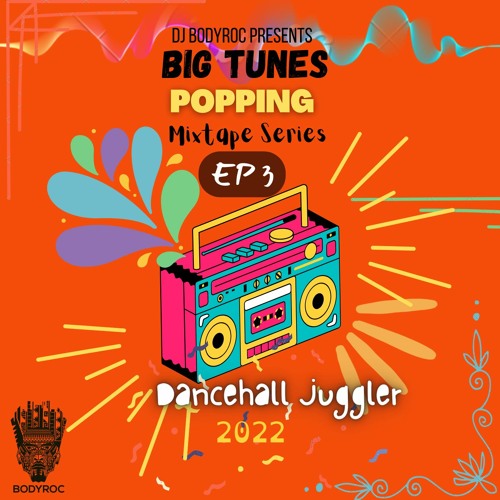 Stream BIG TUNES POPPING MIXTAPE SERIES DANCEHALL JUGGLER EP 3#BTPM by The  Ultimate Selecta | Listen online for free on SoundCloud