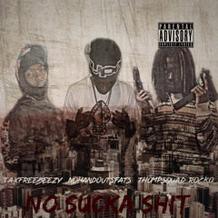 “No Sucka Shit” (Feat. Nohandouts Fats & Thompsquad Rocko)