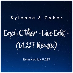 Sylence & Cyber - Each Other -Live Edit- (U.227 Remix) *Free DL