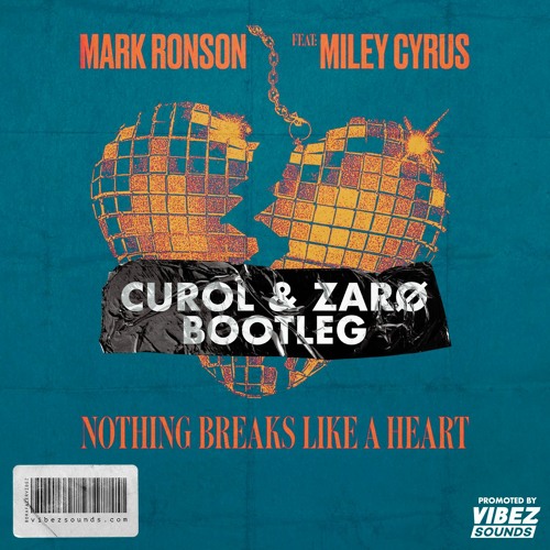Mark Ronson Feat Miley Cyrus - Nothing Breaks Like A Heart (Curol & ZARO Bootleg Extended)