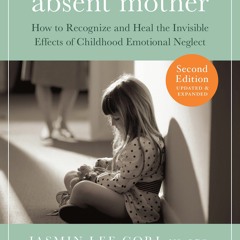 Download The Emotionally Absent Mother: How to Recognize and Heal the