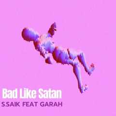 Bad Like Satan Feat. Garah