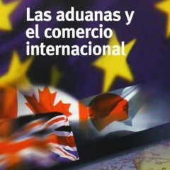 [Télécharger en format epub] Las aduanas y el comercio internacional au format PDF B8dFL