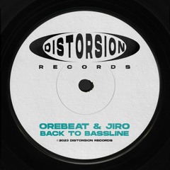 OREBEAT & JIRO - BACK TO BASSLINE (ORIGINAL MIX) DISTORSION RECORDS