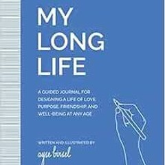[GET] EBOOK 📰 My Long Life: A Guided Journal for Designing a Life of Love, Purpose,