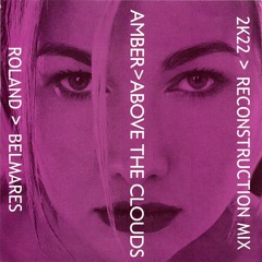 Above The Clouds 2k22 - (Roland Belmares Reconstruction Mix) - Amber -Final Mixdown