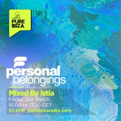 Personal Belongings Radioshow 223 Mixed By Istia @ Pure Ibiza Radio