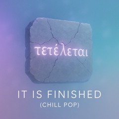 It is Finished (Chill Pop)