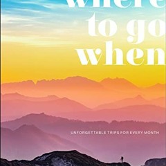 [ACCESS] EBOOK EPUB KINDLE PDF Where To Go When: Unforgettable Trips for Every Month (DK Eyewitness