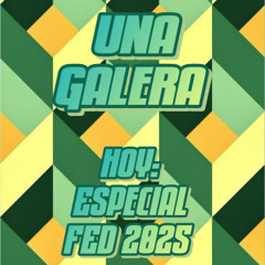 UNA GALERA Especial FED 2025