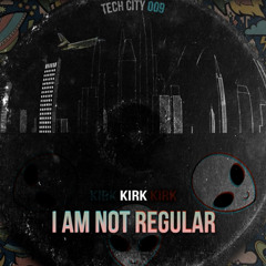 KIRK - I AM NOT REGULAR