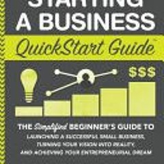 (Read Online) Starting a Business QuickStart Guide: The Simplified Beginner's Guide to Launching a S