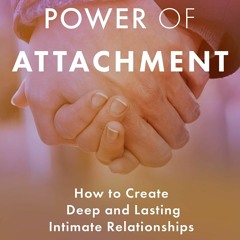 Download PDF The Power of Attachment: How to Create Deep and Lasting Intimate