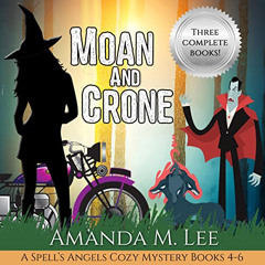 [Download] PDF 💓 Moan and Crone: A Spell's Angels Cozy Mystery, Books 4-6 by  Amanda