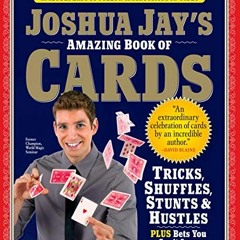 Read pdf Joshua Jay's Amazing Book of Cards: Tricks, Shuffles, Stunts & Hustles Plus Bets You Can't