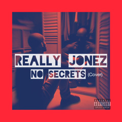 NO SECRETS (cover) X REALLY JONEZ