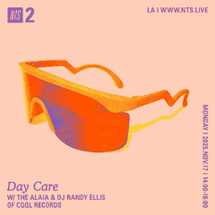 Day Care on NTS w/ The Alaia & DJ Randy Ellis 11.17.25