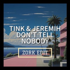 ZORK - Don't Tell Nobody (Edit)