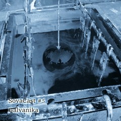 Sovacast #5 (Galvanika)
