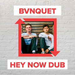 BVNQUET - Hey Now Dub