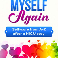 Access EBOOK 📙 Loving Myself Again: Self-care from A-Z after a NICU stay by  Leanne