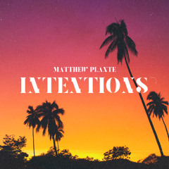 Matthew Plante - INTENTIONS
