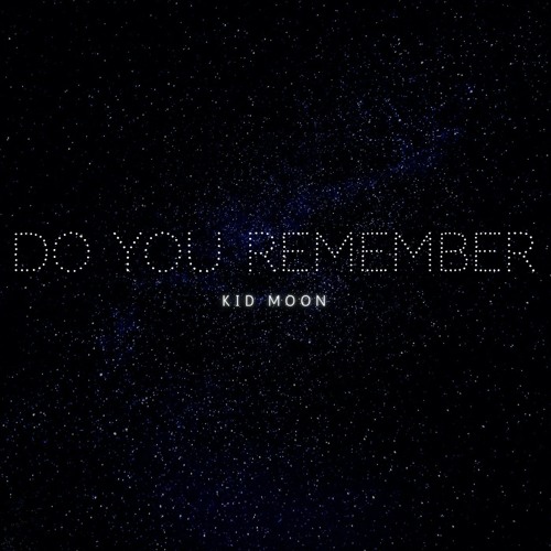 Stream Do you remember by Kid Moon | Listen online for free on SoundCloud