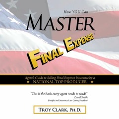 [VIEW] KINDLE PDF EBOOK EPUB How YOU Can MASTER Final Expense by  Dr. Troy Clark,Troy