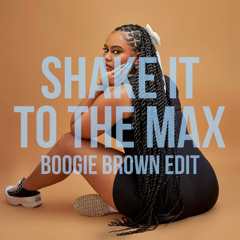 Shake It To The Max (Boogie Brown Edit)
